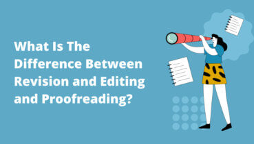 What Is The Difference Between Revision and Editing and Proofreading?