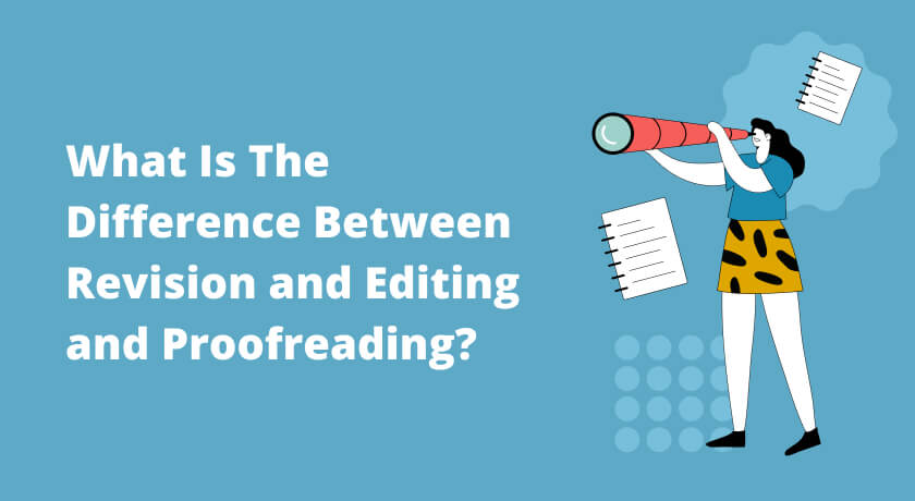 What Is The Difference Between Revision and Editing and Proofreading?